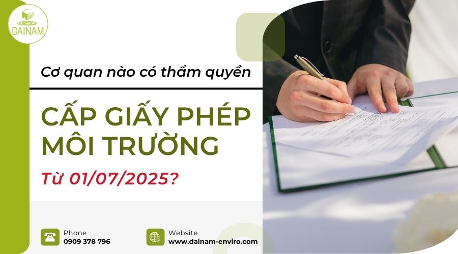 Cơ Quan Nào Có Thẩm Quyền Cấp Giấy Phép Môi Trường Từ 1/7/2025?