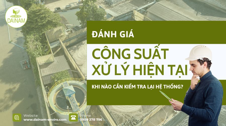 Đánh Giá Công Suất Xử Lý Nước Thải: Khi Nào Cần Kiểm Tra Lại Hệ Thống?