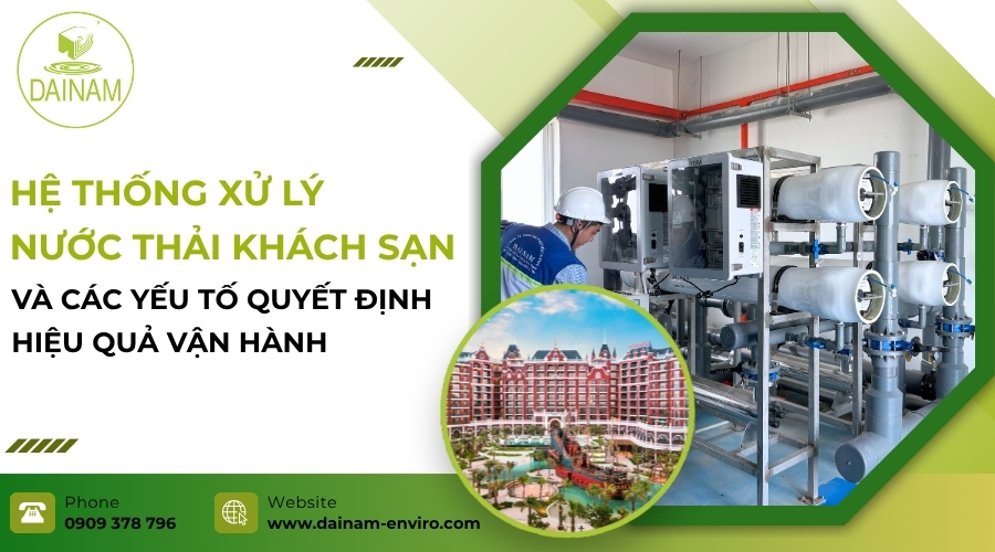 Hệ Thống Xử Lý Nước Thải Khách Sạn Và Các Yếu Tố Quyết Định Hiệu Quả Vận Hành