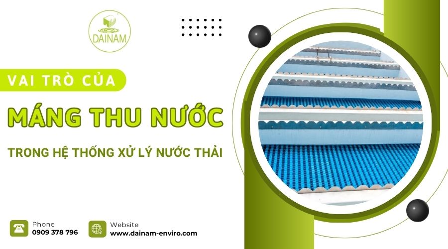 Vai Trò Của Máng Thu Nước Trong Hệ Thống Xử Lý Nước Thải