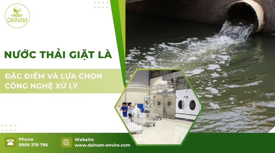 Nước Thải Giặt Là – Đặc Điểm Và Lựa Chọn Công Nghệ Xử Lý