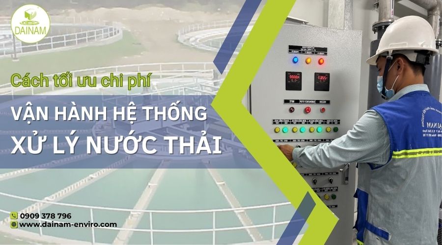 Cách Tối Ưu Chi Phí Vận Hành Hệ Thống Xử Lý Nước Thải