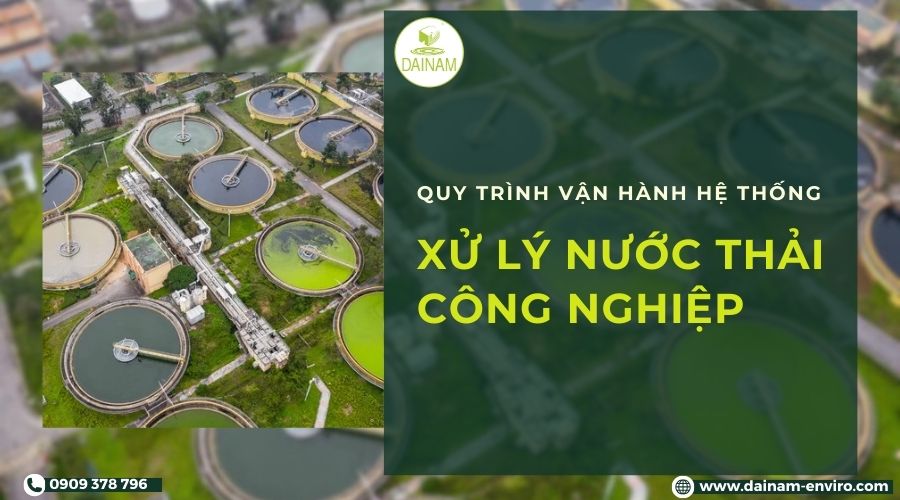 Quy Trình Vận Hành Hệ Thống Xử Lý Nước Thải Công Nghiệp Mới 2024