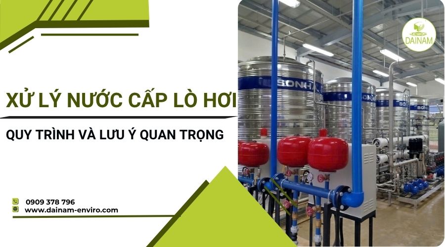 Xử Lý Nước Cấp Lò Hơi: Quy Trình Và Lưu Ý Quan Trọng