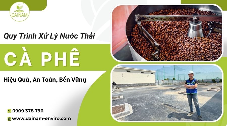 Quy Trình Xử Lý Nước Thải Cà Phê Hiệu Quả, An Toàn, Bền Vững