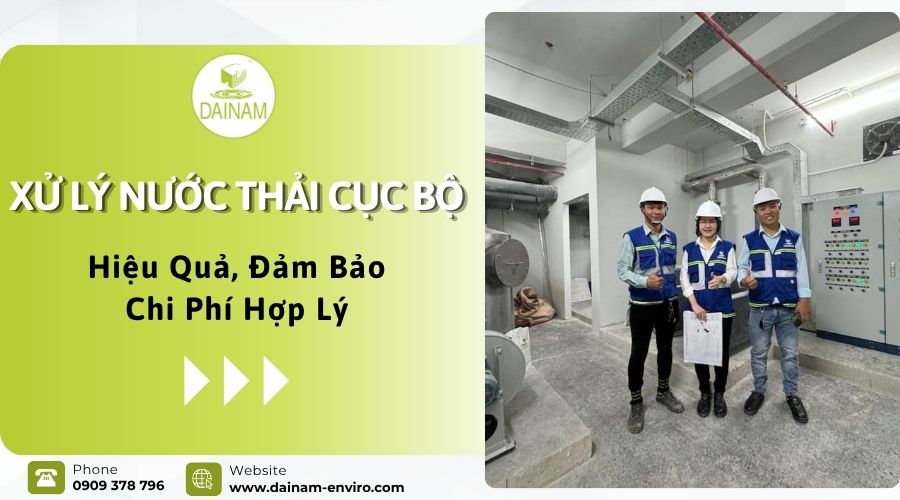 Xử Lý Nước Thải Cục Bộ Hiệu Quả, Đảm Bảo Chi Phí Hợp Lý