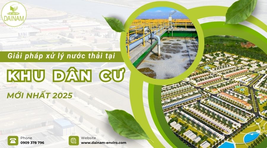 Giải Pháp Xử Lý Nước Thải Khu Dân Cư Mới Nhất 2025